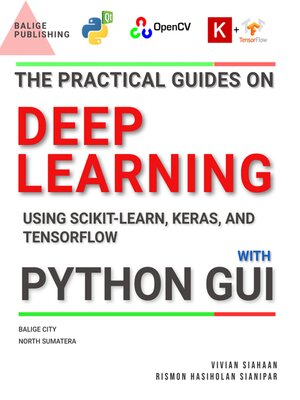 cover image of The Practical Guides On Deep Learning Using SCIKIT-LEARN, KERAS, and TENSORFLOW With Python GUI